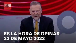 Es la Hora de Opinar - Programa Completo: 23 de mayo 2023