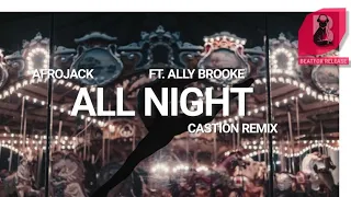 Afrojack - All Night. (Ft.Ally Brooke) Castion Remix.