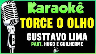 Torce o Olho - Karaokê - Gusttavo Lima part. Hugo e Guilherme 🎤