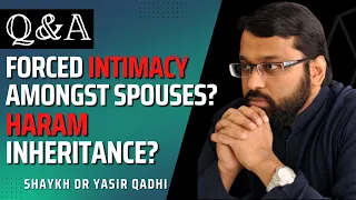 Haram Inheritance? Forced Intimacy Amongst Spouses? | Q&A | Shaykh Dr. Yasir Qadhi