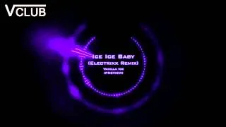 Vanilla Ice - Ice Ice Baby (Electrixx Remix)[ELECTRO HOUSE]