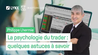 La psychologie du trader : quelques astuces à savoir avec Philippe Lhermie - LYNX Masterclass