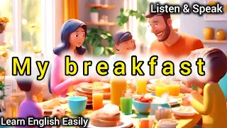 My breakfast | Improve Your English | Listening & Speaking