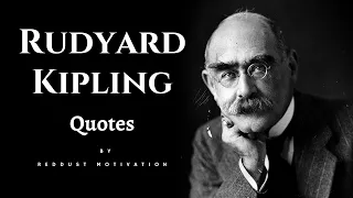 Rudyard Kipling's Quotes you should know before you Get Old.