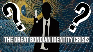 The Great Bondian Identity Crisis