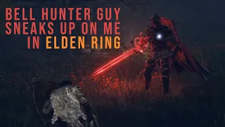 Funny Guy Sneaks Up On Me | Killing Bell Bearing Hunter In Elden Ring