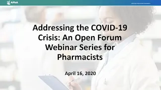 Addressing the COVID-19 Crisis: An Open Forum Webinar Series for Pharmacists - 4/16/20