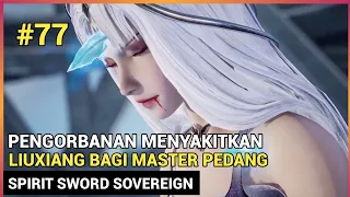 Sebuah Pengorbanan Menyakitkan ‼️ - Donghua Spirit Sword Sovereign Season 4 Part 77