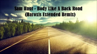 Sam Hunt - Body Like A Back Road (Haroxis Extended Remix)