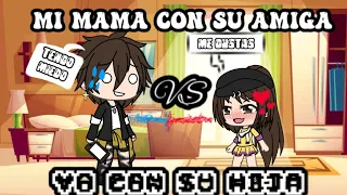 Mi mama con su amiga vs yo con su hija/meme/gacha life...