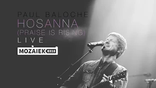 Paul Baloche Live @ Mozaiek0318 - Hosanna (Praise is Rising)