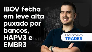 🔴 14/05/2024- IBOV FECHA EM LEVE ALTA PUXADO POR BANCOS, HAPV3 E EMBR3 | Fechamento Trader