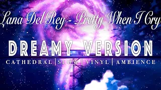 Lana Del Rey - Pretty When You Cry - [ SLOWED + REVERB ]  Dreamy Version