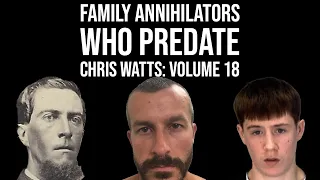 Family Annihilators who Predate Chris Watts: Volume 18