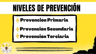 ¿Qué son los NIVELES de PREVENCIÓN? (Prevención primaria, secundaria y terciaria)