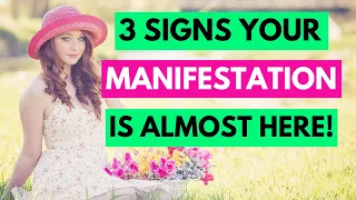 3 Signs That Your Manifestation Is Almost Here