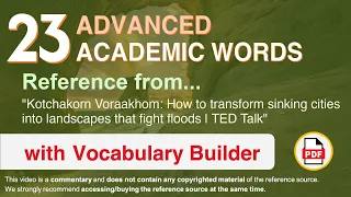 23 Advanced Academic Words Ref from "How to transform sinking cities into [...] floods, TED"