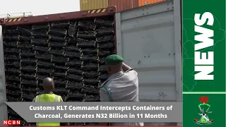 Customs KLT Command Intercepts Containers of Charcoal, Generates N32 Billion in 11 Months
