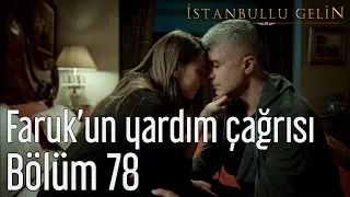 İstanbullu Gelin 78. Bölüm - Faruk'un Yardım Çağrısı