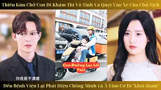 CON ĐƯỜNG LẠC LỐI FULL TẬP || Thiên kim chở con đi khám thì vô tình va quẹt vào chủ tịch