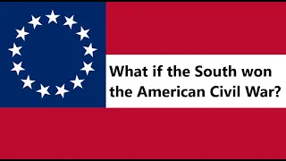 What if the South Won the Civil War? (Alternative History)