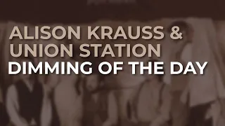 Alison Krauss & Union Station - Dimming Of The Day (Official Audio)