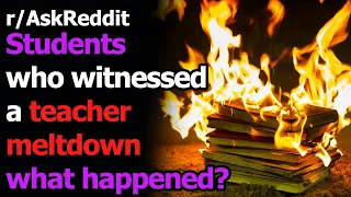 Students who witnessed a teacher meltdown, story? r/AskReddit | Reddit Jar
