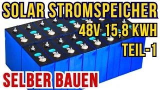 15,8 KWh 48V Solar Stromspeicher selber bauen Teil 1 Solaranlage, Balkonkraftwerk