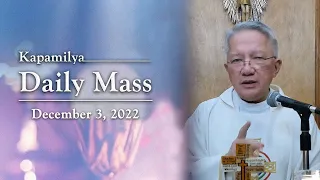 December 3, 2022 | Memorial of St. Francis Xavier | Kapamilya Daily Mass