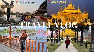 travel vlog | pt. 2 | golden pagoda🪷| 7th km resort | arunachal pradesh