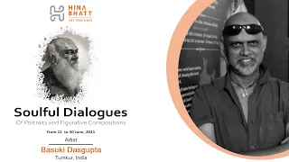 Basuki Dasgupta for Soulful Dialogues -A Hina Bhatt Art Ventures Initiative
