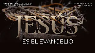 Jesús es el evangelio - Pastor Miguel Núñez | La IBI