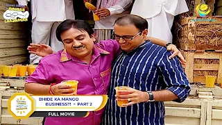 Bhide Ki Mango Business?! | FULL MOVIE I PART 2 |  Taarak Mehta Ka Ooltah Chashmah | तारक मेहता