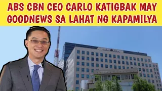 ABS CBN CEO CARLO KATIGBAK MAY GOODNEWS SA LAHAT NG KAPAMILYA