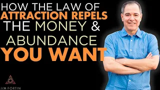 The Jim Fortin Podcast - E9 - How The Law Of Attraction Repels The Money And Abundance You Want