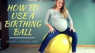 How to Use a Birthing Ball: Naturally Induce Labor