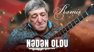 Rəmiş - Nədən Oldu