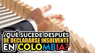 ¿ QUÉ SUCEDE DESPUÉS DECLARARSE INSOLVENTE EN COLOMBIA ?