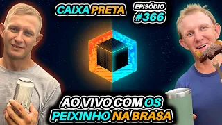 Ep. 366 - Os Peixinho na Brasa Só pra quem Pode