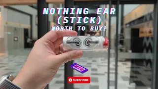 NOTHING EAR STICK | Before You Buy