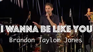 I Wanna Be Like You/The Jungle Book/Brandon Taylor Jones