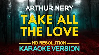 TAKE ALL THE LOVE - Arthur Nery (KARAOKE Version)