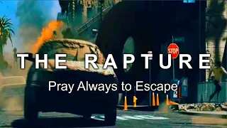 THE RAPTURE (PART 2/3) - PRAY ALWAYS TO ESCAPE