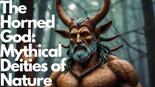 The Horned God: Unveiling Nature's Mythical Deity
