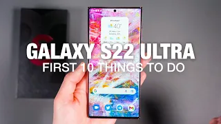 GALAXY S22 ULTRA: First 10 Things to Do!