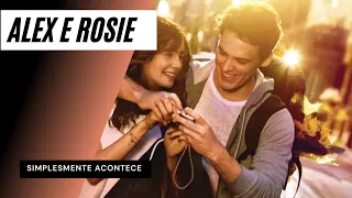 A história de Alex e Rosie (Simplesmente Acontece) PARTE 2