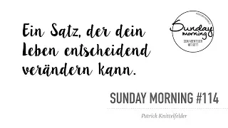 EIN SATZ DER DEIN LEBEN ENTSCHEIDEND VERÄNDERN KANN - Sunday Morning #114