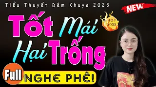 Đêm nay nhất định phải nghe: " TỐT MÁI HẠI TRỐNG " - Tiểu thuyết đêm khuya ngủ ngon #ThuHue kể 2023