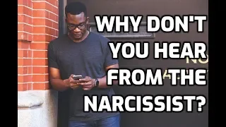 Why Don't You Hear From The Narcissist?