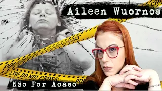 Aileen Wuornos - NÃO PERDERIA SE FOSSE VOCÊ  - NÃO POR ACASO